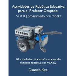Actividades de Robótica Educativa para el Profesor Ocupado: VEX IQ programado con Modkit